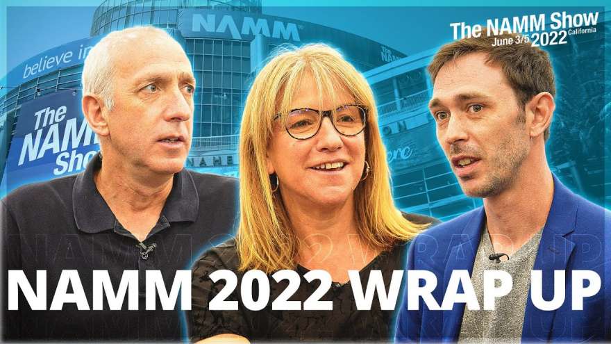 NAMM 2022 | End of Show Wrap Up