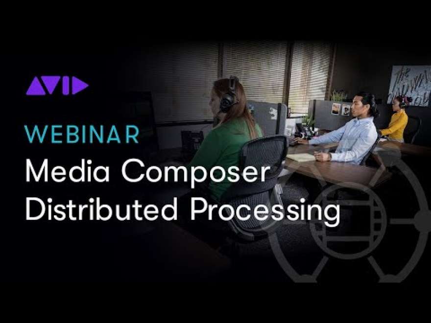 Webinar: Accelerate Production with Media Composer | Distributed Processing